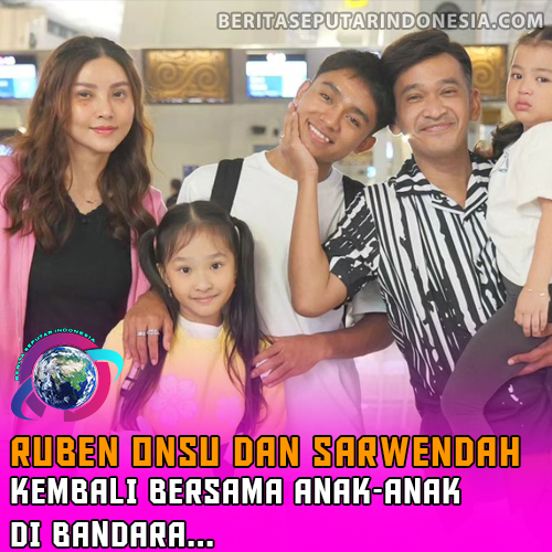 Ruben Onsu dan Sarwendah Kembali Bersama Anak-Anak di Bandara, Netizen Bujuk untuk Tidak Berpisah