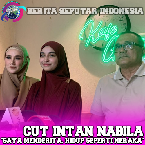 Cut Intan Nabila: “Saya Menderita, Hidup Seperti Neraka”