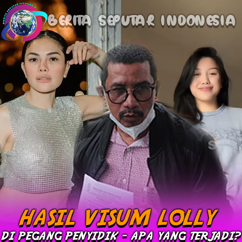 Hasil Visum Lolly Dipegang Penyidik – Apa yang Terjadi?