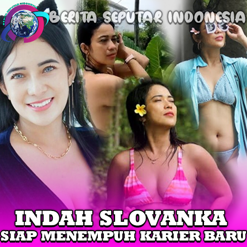 Indah Slovankaa Siap Menempuh Karier Baru