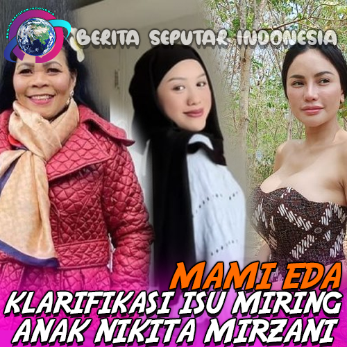 Mami Eda Klarifikasi Isu Kehamilan Luar Nikah Anak Nikita Mirzani