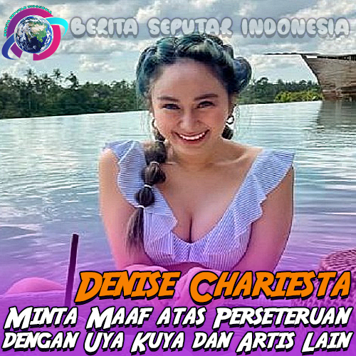 Denise Chariesta Minta Maaf atas Perseteruan dengan Uya Kuya dan Artis Lain