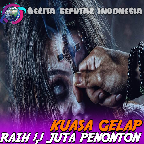 Kuasa Gelap Raih 1,1 Juta Penonton