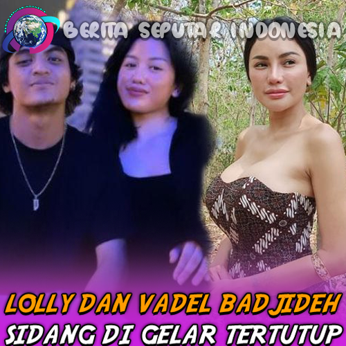 Lolly dan Vadel Badjideh Sidang di Gelar Tertutup