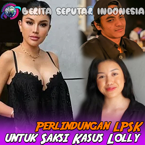 Perlindungan LPSK untuk Saksi Kasus Lolly