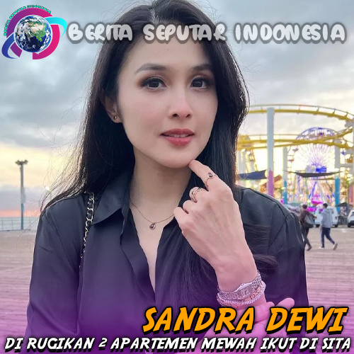 Sandra Dewi Kembali Dirugikan 2 Apartemen Mewah Ikut Disita