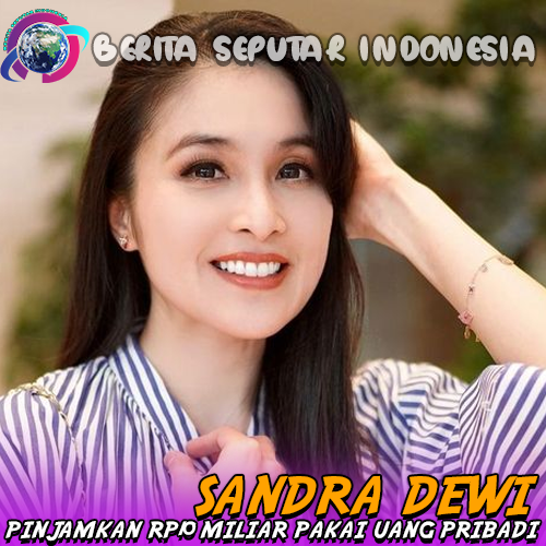 Sandra Dewi Pinjamkan Rp10 Miliar Pakai Uang Pribadi