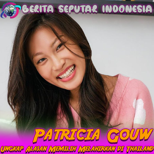 Patricia Gouw Ungkap Alasan Memilih Melahirkan di Thailand