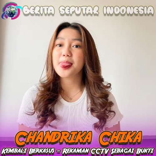 Chandrika Chika Kembali Berkasus – Rekaman CCTV Sebagai Bukti