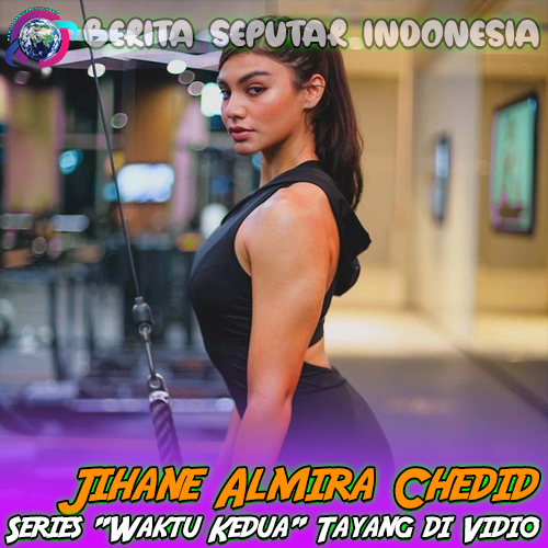 Jihane Almira Chedid Series “Waktu Kedua” Tayang di Vidio