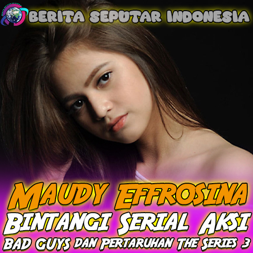 Maudy Effrosina Bintangi BAD GUYS dan Pertaruhan The Series 3