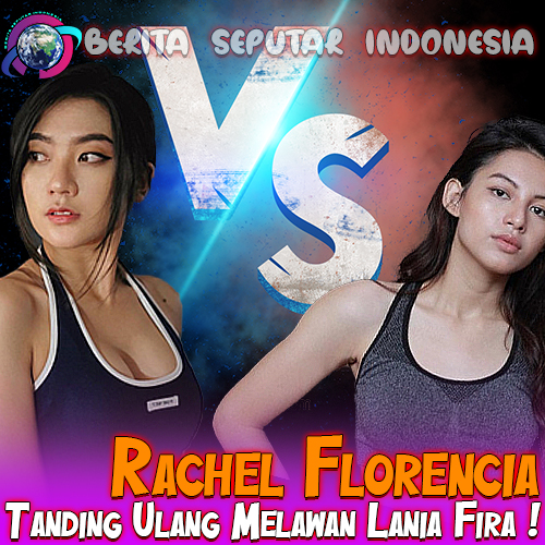 Rachel Florencia Siap Tanding Ulang Melawan Lania Fira!