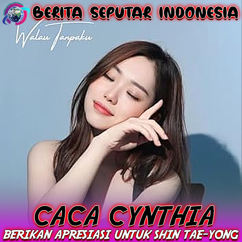 Caca Cynthia Berikan Apresiasi untuk Shin Tae-Yong