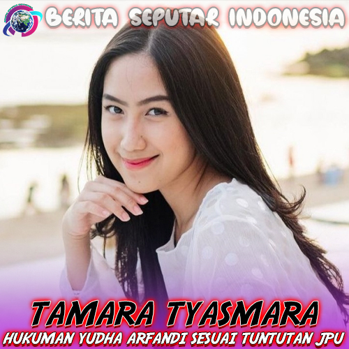 Tamara Tyasmara – Hukuman Yudha Arfandi Sesuai Tuntutan JPU