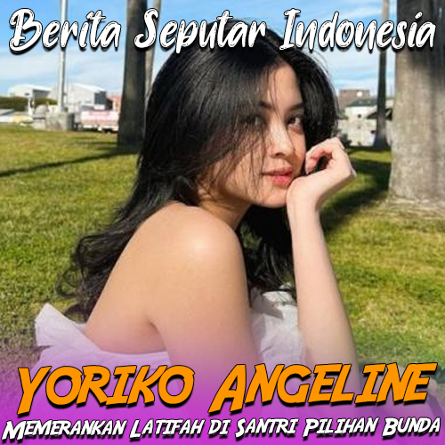 Yoriko Angeline Memerankan Latifah di Santri Pilihan Bunda 2