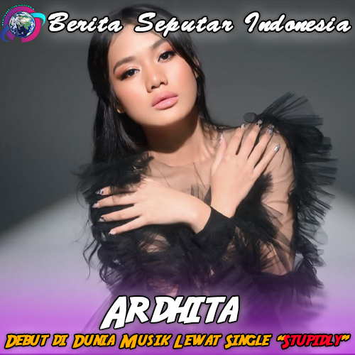 Ardhita Resmi Debut di Dunia Musik Lewat Single “Stupidly”