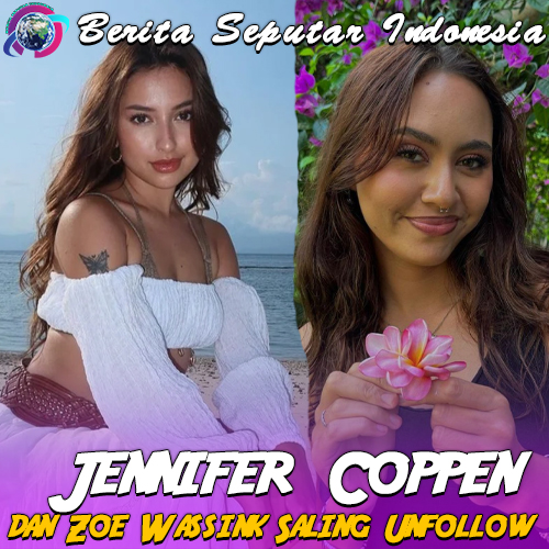 Jennifer Coppen dan Zoe Wassink Saling Unfollow