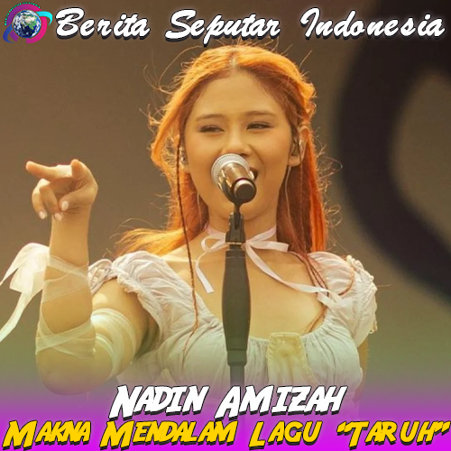 Nadin Amizah – Makna Mendalam Lagu “Taruh”