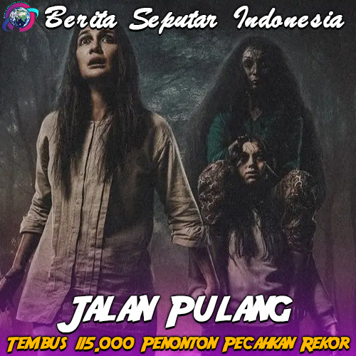 Jalan Pulang Tembus 115.000 Penonton di Hari Pertama