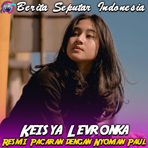 Keisya Levronka dan Nyoman Paul Umumkan Resmi Pacaran!