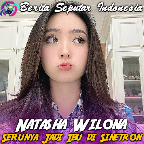 Natasha Wilona Cerita Serunya Jadi Ibu di Sinetron Ketika Cinta Memanggilmu