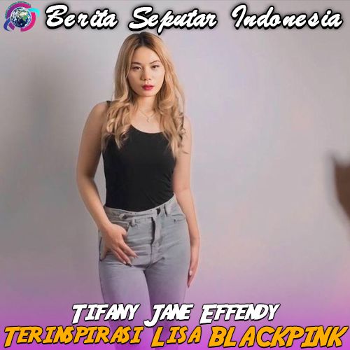 Tifany Jane Effendy: Dari Terinspirasi Lisa BLACKPINK