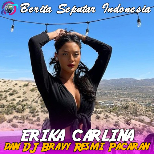 Erika Carlina dan DJ Bravy Resmi Pacaran