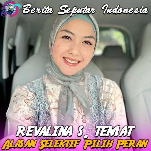 Revalina S. Temat Ungkap Alasan Selektif Pilih Peran