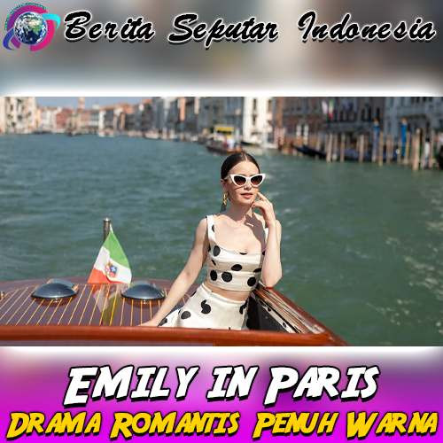 Emily in Paris: Drama Romantis Penuh Warna