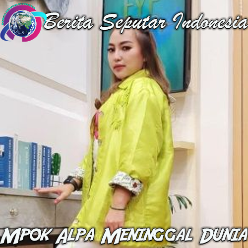 Mpok Alpa Meninggal Dunia, Umi Pipik: “Beliau Orang Baik, Saya Bersaksi Itu”