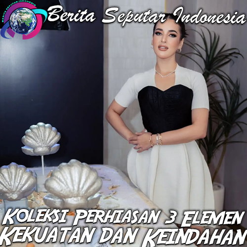 Koleksi Perhiasan 3 Elemen Versi Tasya Farasya: Mutiara sebagai Simbol Kekuatan dan Keindahan