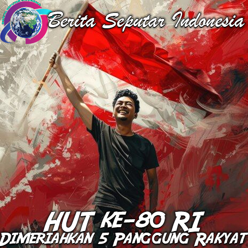 HUT ke-80 RI Dimeriahkan 5 Panggung Rakyat hingga Aksi Drone, Catat Lokasinya