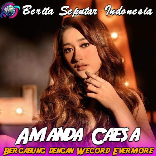 Amanda Caesa Resmi Bergabung dengan Wecord Evermore