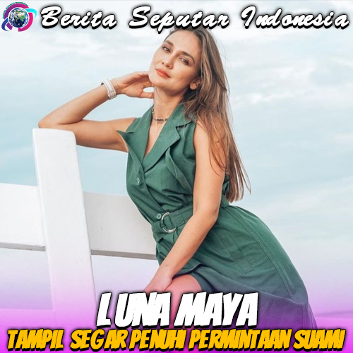 Luna Maya Tampil Segar Penuhi Permintaan Suami