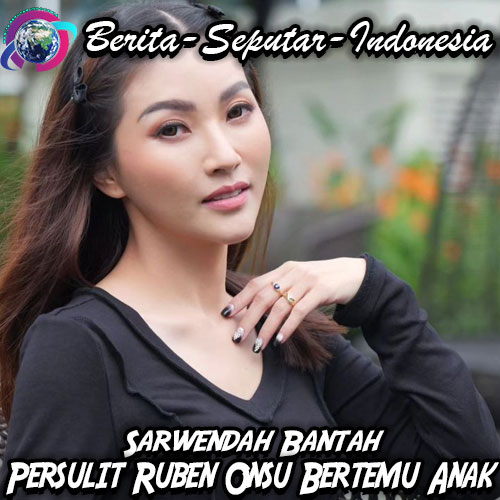 Sarwendah Bantah Persulit Ruben Onsu Bertemu Anak : Tinggal WhatsApp Aku