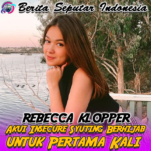 Rebecca Klopper Akui Insecure Syuting Berhijab untuk Pertama Kali